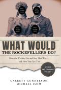 What Would the Rockefellers Do?: How the Wealthy Get and Stay That Way-And How You Can Too