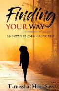 Finding Your Way: Seven Ways to Love & Heal Yourself