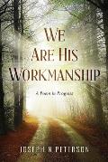 We Are His Workmanship: A Poem in Progress