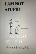 I Am Not Stupid