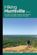 Hiking Huntsville Vol. 1: A Guide to 80 Trails on Monte Sano Mountain, Huntsville Mountain and Green Mountain