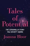 Tales of Potential: The Cinderella Story You Haven't Heard
