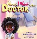 Mommy I Want to Be a Doctor