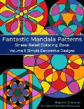 Fantastic Mandala Patterns Stress Relief Coloring Book: Volume 1: Simple Decorative Designs