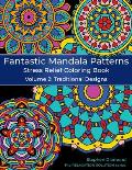 Fantastic Mandala Patterns Stress Relief Coloring Book: Volume 2: Traditional Designs