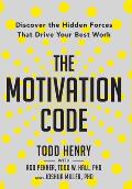 The Motivation Code: Discover The Hidden Forces That Drive Your Best Work