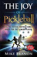 The Joy of Pickleball: The Definitive Instructional Guide for the Senior Player
