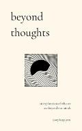 Beyond Thoughts: An Exploration Of Who We Are Beyond Our Minds