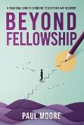 Beyond Fellowship: A Practical Guide to Using the 12 Steps for Any Recovery