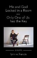 Me and God Locked in a Room and Only One of Us has the Key