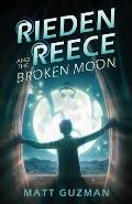 Rieden Reece and the Broken Moon: Mystery, Adventure and a Thirteen-Year-Old Hero's Journey. (Middle Grade Science Fiction and Fantasy. Book 1 of 7 Bo