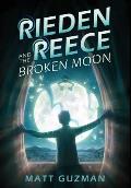 Rieden Reece and the Broken Moon: Mystery, Adventure and a Thirteen-Year-Old Hero's Journey. (Middle Grade Science Fiction and Fantasy. Book 1 of 7 Bo