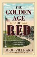 The Golden Age of Red: A Novel of Red Grange, The Galloping Ghost