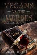 Vegans Versus the Verses: A Bible Handbook For the Vegan Activist