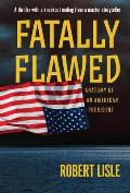 Fatally Flawed: Anatomy of an American President