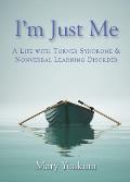 I'm Just Me: A Life with Turner Syndrome & Nonverbal Learning Disorder