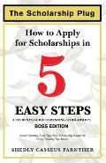The Scholarship Plug: How to Apply for Scholarships in 5 Easy Steps, BOSS Edition
