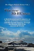 The new 5D HUman: A Multidimensional Perspective on the Rise of HUman Consciousness and Our Karmic Journey Through the Shadow of the Cur