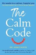 The Calm Code: Transform Your Mind, Change Your Life