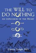 The Will to Do Nothing: An expression of the Heart