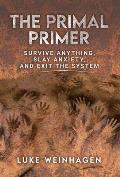 The Primal Primer: Survive Anything, Slay Anxiety, and Exit the System