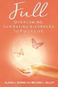 Full: Overcoming our Eating Disorders to Fully Live