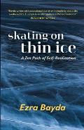 Skating on Thin Ice - A Zen Path of Self-Realization: A Zen Path of Self-Realization