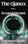The Ojanox I: Scream in the Dark