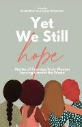 Yet We Still Hope: Stories of Courage from Women Serving Around the World
