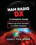 Ham Radio DX - A Complete Guide: How to go from Karaoke to a DXCC Rockstar