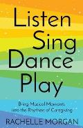 Listen, Sing, Dance, Play: Bring Musical Moments into the Rhythms of Caregiving