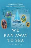 We Ran Away to Sea: A Memoir and Letters