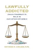 Lawfully Addicted: Chain Pharmacy's Role In Our Opioid Epidemic