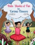 NALA Shades of Fun for Curious Dancers: Shades of Color for A Curious Kids