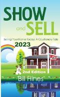 Show and Sell 2023: Selling Your Home Today, A Cautionary Tale