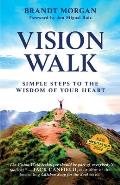 Vision Walk: Simple Steps to the Wisdom of Your Heart