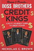 Bo$$ Brother$ - Credit Kings: A Do-It-Yourself Guide to Credit Power