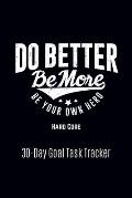 Do Better Be More Be Your Own Hero: Hard Core