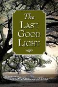 The Last Good Light: A Southern Memoir