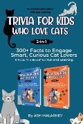 Trivia For Kids Who Love Cats, 2-in-1: 300+ Facts to Engage Smart, Curious Cat Lovers & Trade I'm Bored for Fun and Learning An Animal Educational Gif