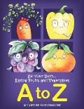 Be Your Best...Eating Fruits and Vegetables A to Z