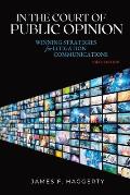 In the Court of Public Opinion: Winning Strategies for Litigation Communications