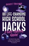 88 Life-Changing High School Hacks (A Sur-Thrival Guide(TM)): Optimize the Teen Years, Upgrade Your Life Skills FAST, and Master Adulting Before You G