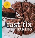 Fast Fix Baking: 85 Recipes to Make in 2 Hours or Less