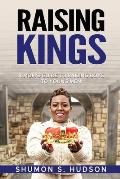 Raising Kings: A Mom's Guide To Raising Boys To Young Men