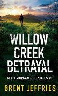Willow Creek Betrayal: Keith Morgan Chronicles #1