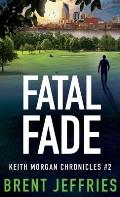 Fatal Fade: Keith Morgan Chronicles #2