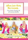 When Love Gives You Lemons...: The Curious Dating Life of Courtney Schellin