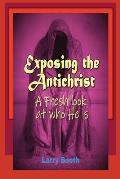 Exposing the Antichrist- A fresh look at who he is