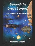 Beyond the Great Beyond: Book Three of the Destined Series